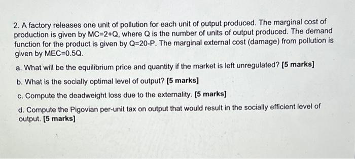 2 A Factory Releases One Unit Of Pollution For Each Unit Of Output Produced The Marginal Cost Of Production Is Given B 1