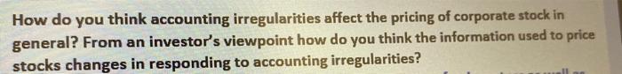 How Do You Think Accounting Irregularities Affect The Pricing Of Corporate Stock In General From An Investor S Viewpoin 1