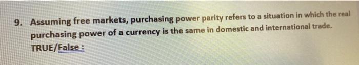 9 Assuming Free Markets Purchasing Power Parity Refers To A Situation In Which The Real Purchasing Power Of A Currency 1