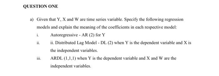 Question One A Given That Y X And W Are Time Series Variable Specify The Following Regression Models And Explain The 1