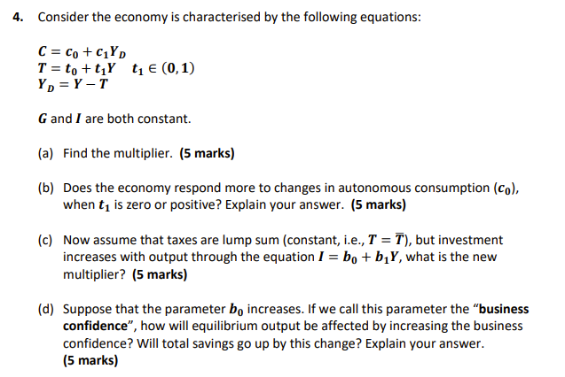 4 Consider The Economy Is Characterised By The Following Equations C Co Cyd T To Tiy Ti 0 1 Y Y T G And 1