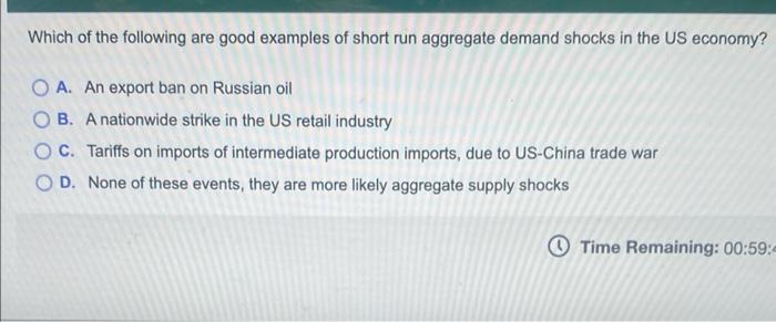 Which Of The Following Are Good Examples Of Short Run Aggregate Demand Shocks In The Us Economy O A An Export Ban On R 1