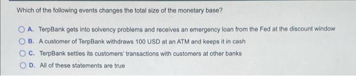 Which Of The Following Events Changes The Total Size Of The Monetary Base O A Terpbank Gets Into Solvency Problems And 1