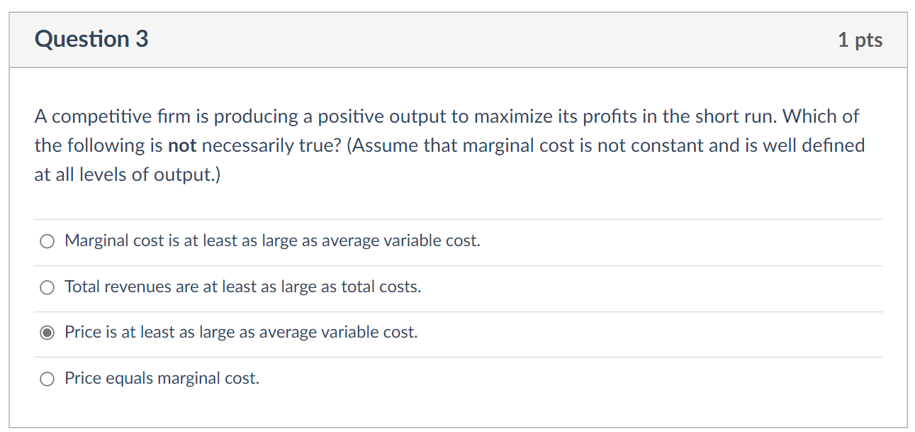 Question 3 1 Pts A Competitive Firm Is Producing A Positive Output To Maximize Its Profits In The Short Run Which Of Th 1