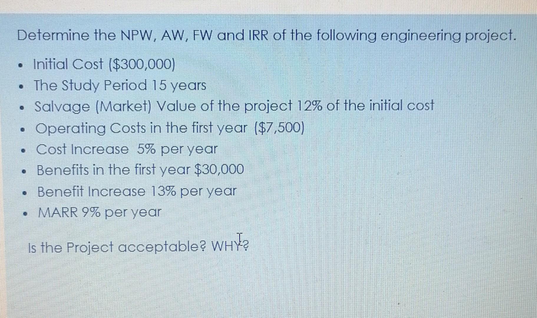 Determine The Npw Aw Fw And Irr Of The Following Engineering Project Initial Cost 300 000 The Study Period 15 1