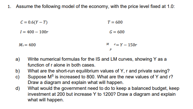 1 Assume The Following Model Of The Economy With The Price Level Fixed At 1 0 T 600 C 0 6 Y T I 400 100r G 1