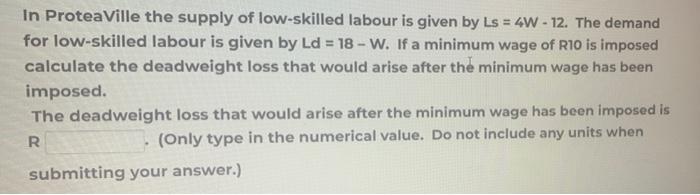 In Proteaville The Supply Of Low Skilled Labour Is Given By Ls 4w 12 The Demand For Low Skilled Labour Is Given By 1