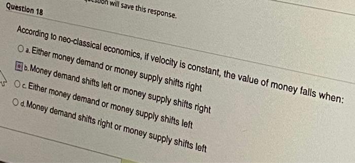 Will Save This Response Question 18 According To Neo Classical Economics If Velocity Is Constant The Value Of Money F 1