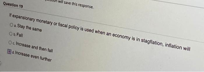 Question 19 Will Save This Response It Expansionary Monetary Or Fiscal Policy Is Used When An Economy Is In Stagflation 1
