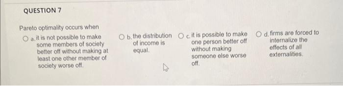 Question 7 Pareto Optimality Occurs When Ait Is Not Possible To Make Some Members Of Society Better Off Without Making A 1