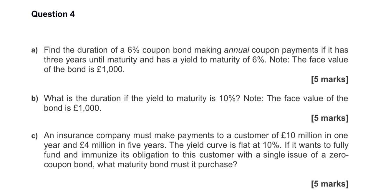 Question 4 A Find The Duration Of A 6 Coupon Bond Making Annual Coupon Payments If It Has Three Years Until Maturity A 1