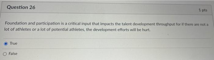 Question 26 1 Pts Foundation And Participation Is A Critical Input That Impacts The Talent Development Throughput For If 1