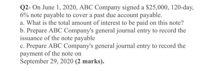 Q2 On June 1 2020 Abc Company Signed A 25 000 120 Day 6 Note Payable To Cover A Past Due Account Payable A What 1