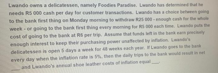Lwando Owns A Delicatessen Namely Foodies Paradise Lwando Has Determined That He Needs R5 000 Cash Per Day For Custome 1