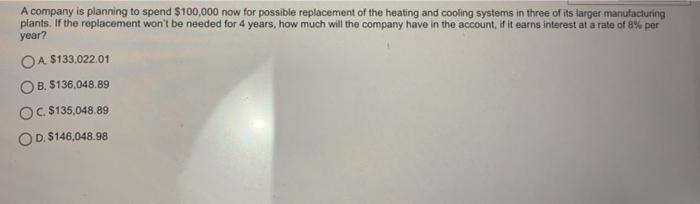 A Company Is Planning To Spend 100 000 Now For Possible Replacement Of The Heating And Cooling Systems In Three Of Its 1