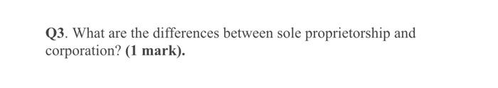 Q3 What Are The Differences Between Sole Proprietorship And Corporation 1 Mark 1