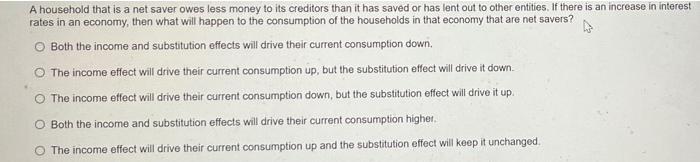 A Household That Is A Net Saver Owes Less Money To Its Creditors Than It Has Saved Or Has Lont Out To Other Entities If 1