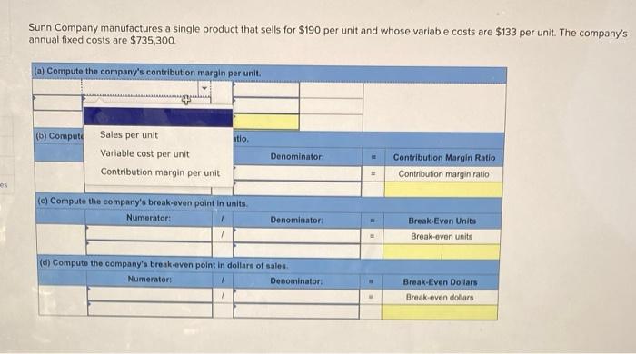 Sunn Company Manufactures A Single Product That Sells For 190 Per Unit And Whose Variable Costs Are 133 Per Unit The 1