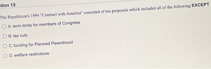 Stion 13 The Republican S 1994 Contract With America Consisted Of Ten Proposals Which Included All Of The Following Ex 1
