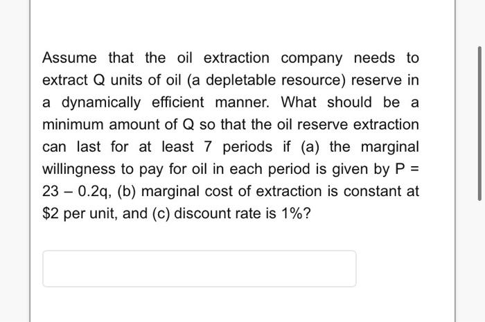 Assume That The Oil Extraction Company Needs To Extract Q Units Of Oil A Depletable Resource Reserve In A Dynamically 1