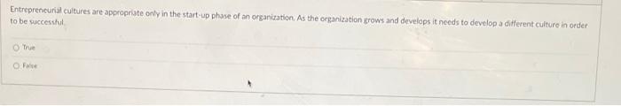 Entrepreneurial Cultures Are Appropriate Only In The Start Up Phase Of An Organization As The Organization Grows And De 1