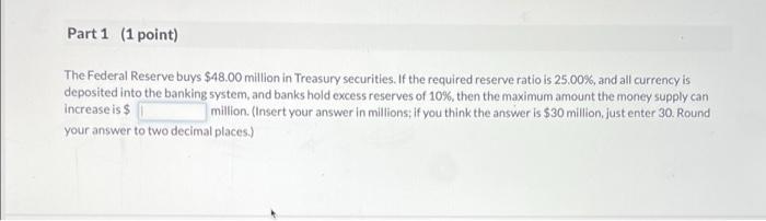 Part 1 1 Point The Federal Reserve Buys 48 00 Million In Treasury Securities If The Required Reserve Ratio Is 25 00 1