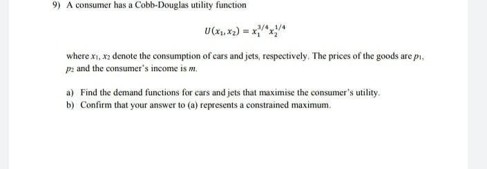 9 A Consumer Has A Cobb Douglas Utility Function 1 4 U X1 X2 X X Where X1 X2 Denote The Consumption Of Cars And J 1