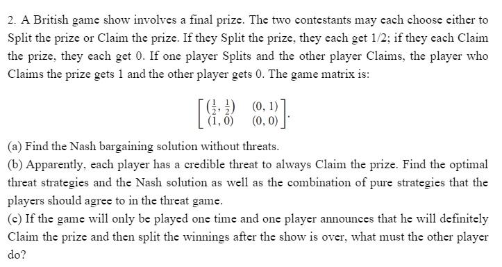 2 A British Game Show Involves A Final Prize The Two Contestants May Each Choose Either To Split The Prize Or Claim Th 1