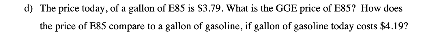 D The Price Today Of A Gallon Of E85 Is 3 79 What Is The Gge Price Of E85 How Does The Price Of E85 Compare To A Ga 1