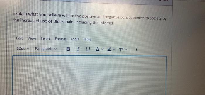 Explain What You Believe Will Be The Positive And Negative Consequences To Society By The Increased Use Of Blockchain I 1