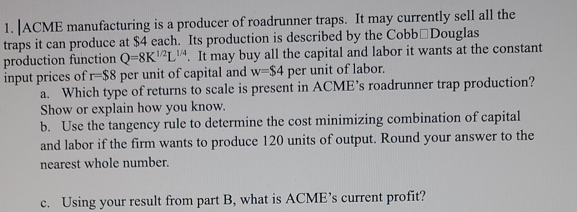 1 Jacme Manufacturing Is A Producer Of Roadrunner Traps It May Currently Sell All The Traps It Can Produce At 4 Each 1