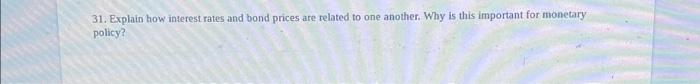 31 Explain How Interest Rates And Bond Prices Are Related To One Another Why Is This Important For Monetary Policy 1