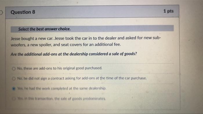 Question 8 1 Pts Select The Best Answer Choice Jesse Bought A New Car Jesse Took The Car In To The Dealer And Asked Fo 1