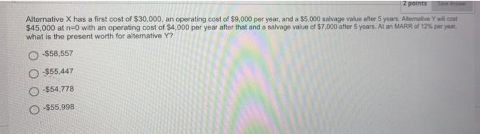 The Value Of The Present Worth For Alternative A At An Interest Rate Of 8 Per Year Is Closest To A B First Cost 23 5