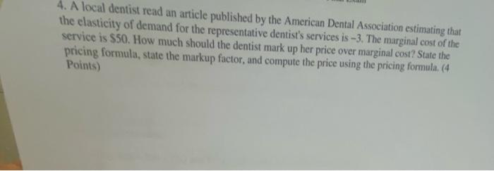 4 A Local Dentist Read An Article Published By The American Dental Association Estimating That The Elasticity Of Demand 1