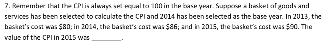 7 Remember That The Cpi Is Always Set Equal To 100 In The Base Year Suppose A Basket Of Goods And Services Has Been Se 1