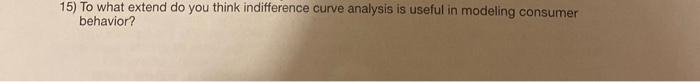 15 To What Extend Do You Think Indifference Curve Analysis Is Useful In Modeling Consumer Behavior 1