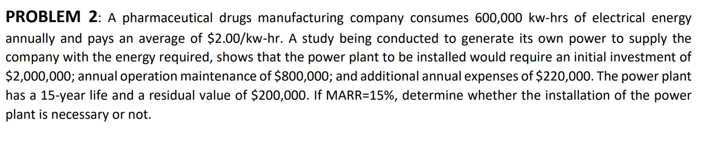 Problem 2 A Pharmaceutical Drugs Manufacturing Company Consumes 600 000 Kw Hrs Of Electrical Energy Annually And Pays A 1