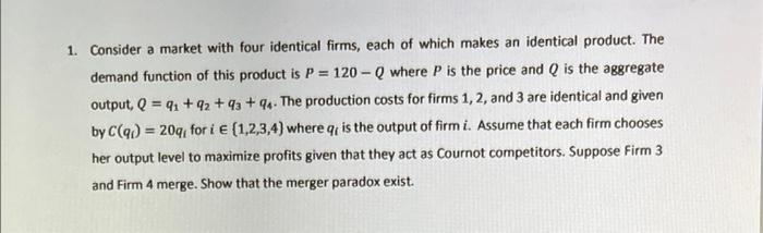 1 Consider A Market With Four Identical Firms Each Of Which Makes An Identical Product The Demand Function Of This Pr 2