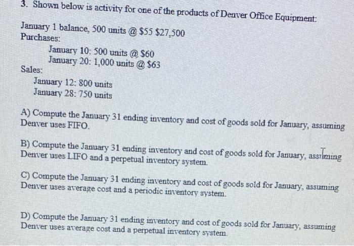 3 Shown Below Is Activity For One Of The Products Of Denver Office Equipment January 1 Balance 500 Units 55 27 50 1