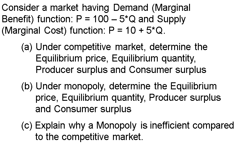 Consider A Market Having Demand Marginal Benefit Function P 100 5 Q And Supply Marginal Cost Function P 10 1