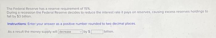 The Federal Reserve Has A Reserve Requirement Of 15 During A Recession The Federal Reserve Decides To Reduce The Inter 1