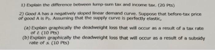 1 Explain The Difference Between Lump Sum Tax And Income Tax 20 Pts 2 Good A Has A Negatively Sloped Linear Demand 1