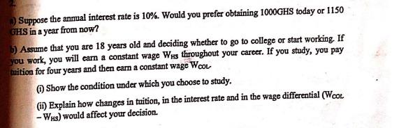 Suppose The Annual Interest Rate Is 10 Would You Prefer Obtaining 1000ghs Today Or 1150 Ghs In A Year From Now B Ass 1