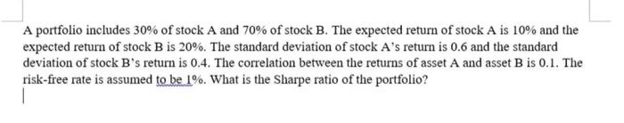 A Portfolio Includes 30 Of Stock A And 70 Of Stock B The Expected Return Of Stock A Is 10 And The Expected Return Of 1