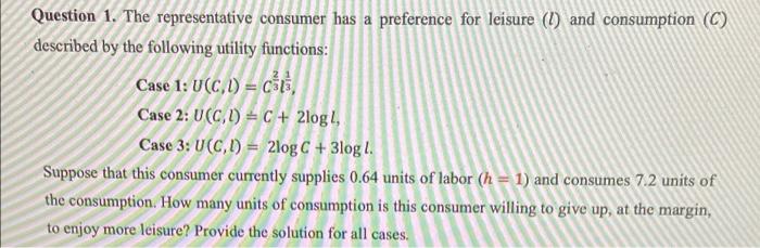 Question 1 The Representative Consumer Has A Preference For Leisure 1 And Consumption C Described By The Following 1