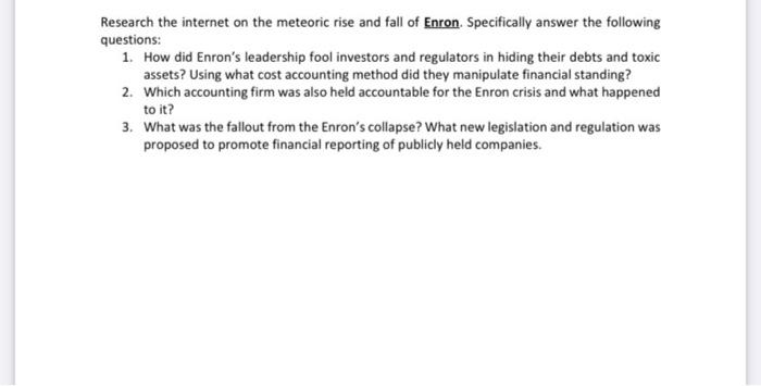 Research The Internet On The Meteoric Rise And Fall Of Enron Specifically Answer The Following Questions 1 How Did Enr 1