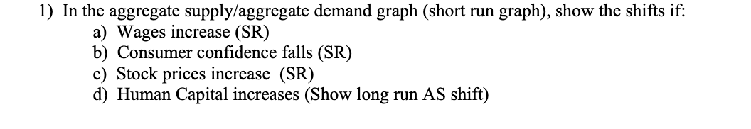 1 In The Aggregate Supply Aggregate Demand Graph Short Run Graph Show The Shifts If A Wages Increase Sr B Consu 1