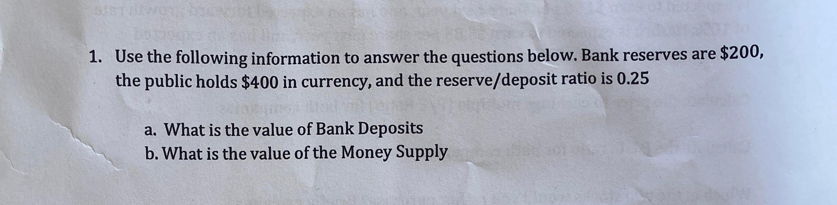 1 Use The Following Information To Answer The Questions Below Bank Reserves Are 200 The Public Holds 400 In Currenc 1