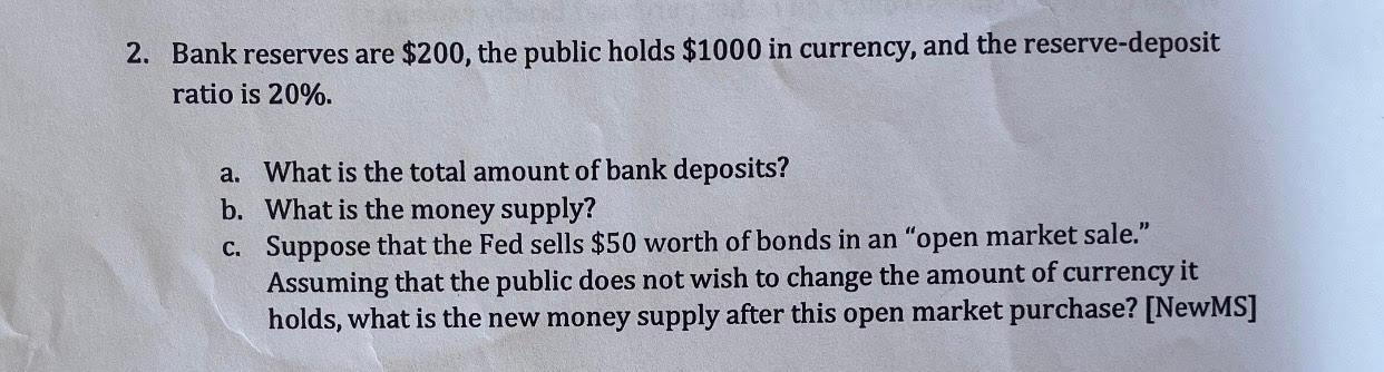 2 Bank Reserves Are 200 The Public Holds 1000 In Currency And The Reserve Deposit Ratio Is 20 A What Is The To 1